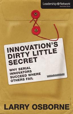 Innovation's Dirty Little Secret: Why Serial Innovators Succeed Where Others Fail - Osborne, Larry