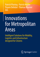 Innovations for Metropolitan Areas: Intelligent Solutions for Mobility, Logistics and Infrastructure designed for Citizens