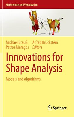 Innovations for Shape Analysis: Models and Algorithms - Breu, Michael (Editor), and Bruckstein, Alfred (Editor), and Maragos, Petros (Editor)