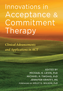 Innovations in Acceptance and Commitment Therapy: Clinical Advancements and Applications in ACT