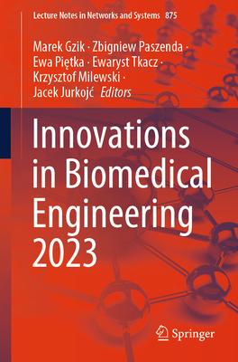 Innovations in Biomedical Engineering 2023 - Gzik, Marek (Editor), and Paszenda, Zbigniew (Editor), and Pi tka, Ewa (Editor)