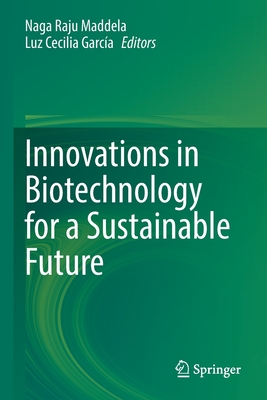 Innovations in Biotechnology for a Sustainable Future - Maddela, Naga Raju (Editor), and Garca, Luz Cecilia (Editor)