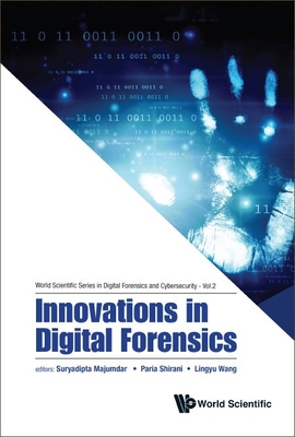 Innovations in Digital Forensics - Majumdar, Suryadipta (Editor), and Shirani, Paria (Editor), and Wang, Lingyu (Editor)