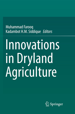 Innovations in Dryland Agriculture - Farooq, Muhammad (Editor), and Siddique, Kadambot H M, Prof. (Editor)