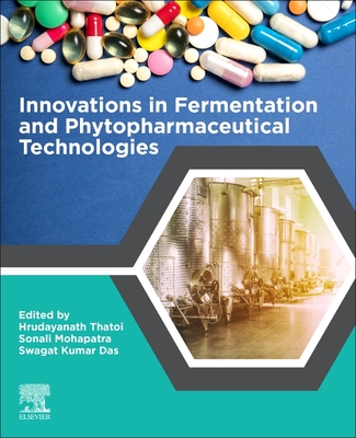 Innovations in Fermentation and Phytopharmaceutical Technologies - Thatoi, Hrudayanath (Editor), and Mohapatra, Sonali (Editor), and Kumar Das, Swagat (Editor)