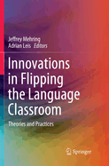 Innovations in Flipping the Language Classroom: Theories and Practices