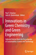 Innovations in Green Chemistry and Green Engineering: Selected Entries from the Encyclopedia of Sustainability Science and Technology