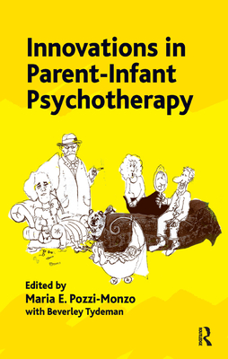 Innovations in Parent-Infant Psychotherapy - Pozzi Monzo, Maria (Editor), and Tydeman, Beverley (Editor)