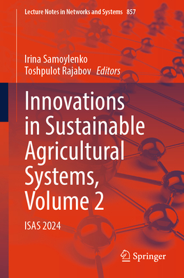 Innovations in Sustainable Agricultural Systems, Volume 2: Isas 2024 - Samoylenko, Irina (Editor), and Rajabov, Toshpulot (Editor)