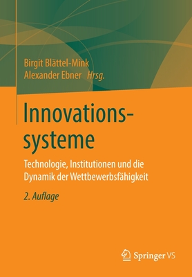 Innovationssysteme: Technologie, Institutionen Und Die Dynamik Der Wettbewerbsfahigkeit - Bl?ttel-Mink, Birgit (Editor), and Ebner, Alexander (Editor)