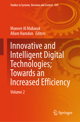 Innovative and Intelligent Digital Technologies; Towards an Increased Efficiency: Volume 2 - Al Mubarak, Muneer (Editor), and Hamdan, Allam (Editor)