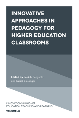 Innovative Approaches in Pedagogy for Higher Education Classrooms - SenGupta, Enakshi (Editor), and Blessinger, Patrick (Editor)