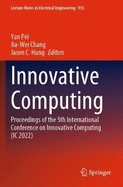 Innovative Computing: Proceedings of the 5th International Conference on Innovative Computing (IC 2022)