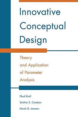 Innovative Conceptual Design: Theory and Application of Parameter Analysis - Kroll, Ehud, and Condoor, Sridhar S, and Jansson, David G