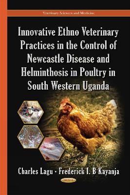 Innovative Ethno Veterinary Practices in the Control of Newcastle Disease & Helminthosis in Poultry in South Western Uganda - Lagu, Charles, and Kayanja, Frederick I B