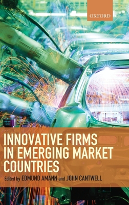 Innovative Firms in Emerging Market Countries - Amann, Edmund (Editor), and Cantwell, John (Editor)