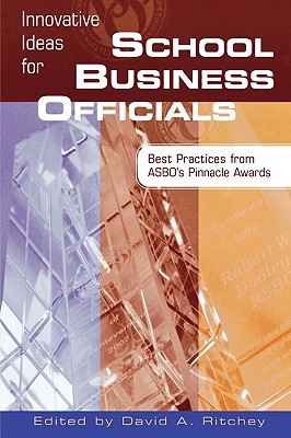 Innovative Ideas for School Business Officials: Best Practices from ASBO's Pinnacle Awards - Ritchey, David A (Editor)