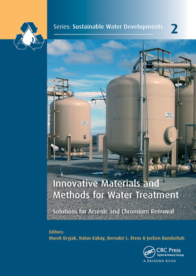 Innovative Materials and Methods for Water Treatment: Solutions for Arsenic and Chromium Removal - Bryjak, Marek (Editor), and Kabay, Nalan (Editor), and Rivas, Bernabe L. (Editor)
