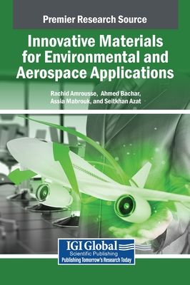 Innovative Materials for Environmental and Aerospace Applications - Amrousse, Rachid (Editor), and Bachar, Ahmed (Editor), and Mabrouk, Assia (Editor)