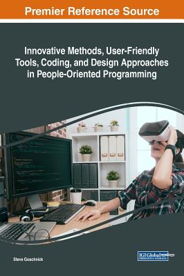 Innovative Methods, User-Friendly Tools, Coding, and Design Approaches in People-Oriented Programming - Goschnick, Steve (Editor)
