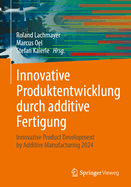 Innovative Produktentwicklung durch additive Fertigung: Innovative Product Development by Additive Manufacturing 2024