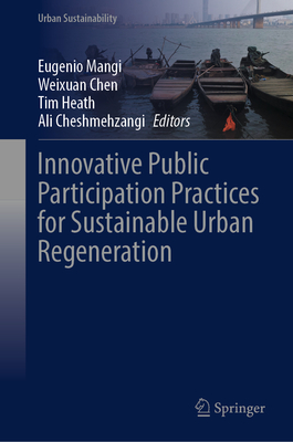 Innovative Public Participation Practices for Sustainable Urban Regeneration - Mangi, Eugenio (Editor), and Chen, Weixuan (Editor), and Heath, Tim (Editor)