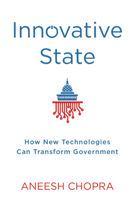 Innovative State: How New Technologies Can Transform Government - Chopra, Aneesh