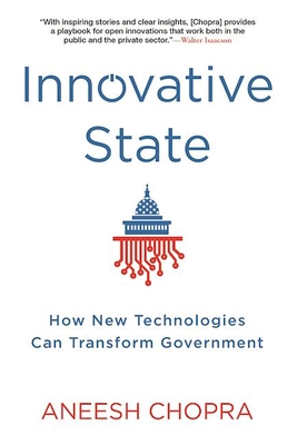 Innovative State: How New Technologies Can Transform Government - Chopra, Aneesh
