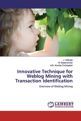 Innovative Technique for Weblog Mining with Transaction Identification - Vellingiri, J, and Balakrishnan, M, and Arockia Christopher, A B