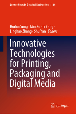 Innovative Technologies for Printing, Packaging and Digital Media - Song, Huihui (Editor), and Xu, Min (Editor), and Yang, Li (Editor)