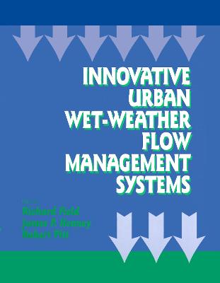 Innovative Urban Wet-Weather Flow Management Systems - Field, Richard, Dr., and Heaney, James P, and Pitt, Robert