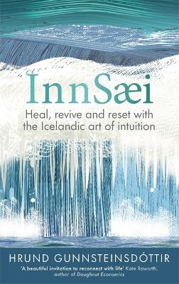 InnSaei: Heal, revive and reset with the Icelandic art of intuition - Gunnsteinsdttir, Hrund