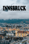 Innsbruck Guide de voyage 2024: Explorer le joyau alpin autrichien: Un mlange parfait d'histoire et de nature
