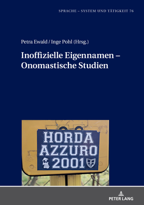 Inoffizielle Eigennamen - Onomastische Studien - Pohl, Inge, and Ewald, Petra