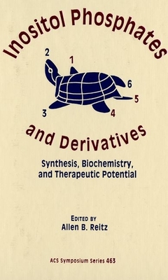 Inositol Phosphates and Derivatives: Synthesis, Biochemistry, and Therapeutic Potential - Reitz, Allen B (Editor)