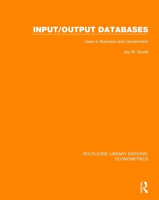 Input/Output Databases: Uses in Business and Government - Gould, Jay M.