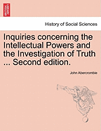 Inquiries Concerning the Intellectual Powers and the Investigation of Truth ... Second Edition.