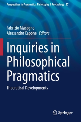 Inquiries in Philosophical Pragmatics: Theoretical Developments - Macagno, Fabrizio (Editor), and Capone, Alessandro (Editor)