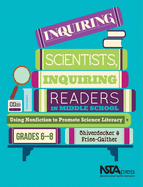 Inquiring Scientists, Inquiring Readers in Middle School: Using Nonfiction to Promote Science Litera