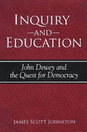 Inquiry and Education: John Dewey and the Quest for Democracy