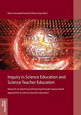 Inquiry in Science Education & Science Teacher Education: Research on Teaching & Learning Through Inquiry-Based Approaches in Science (Teacher) Education - Hoveid, Marit Honerod (Editor), and Gray, Peter, PhD (Editor)