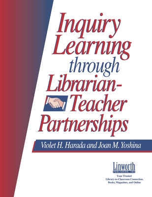 Inquiry Learning Through Librarian-Teacher Partnerships - Harada, Violet, and Yoshina, Joan