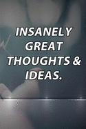 Insanely Great Thoughts & Ideas.: Lined Notebook / Journal Gift, 120 Pages, 6x9, Soft Cover, Matte Finish