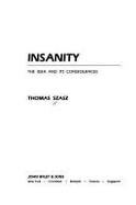 Insanity: The Idea and Its Consequences - Szasz, Thomas