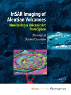 Insar Imaging of Aleutian Volcanoes: Monitoring a Volcanic ARC from Space