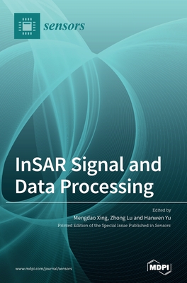 InSAR Signal and Data Processing - Xing, Mengdao (Guest editor), and Lu, Zhong (Guest editor), and Yu, Hanwen (Guest editor)