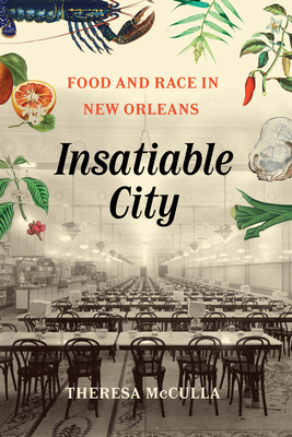 Insatiable City: Food and Race in New Orleans - McCulla, Theresa