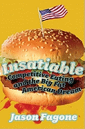 Insatiable: Competitive Eating and the Big Fat American Dream