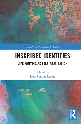 Inscribed Identities: Life Writing as Self-Realization - Ramon Resina, Joan (Editor)