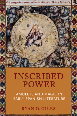 Inscribed Power: Amulets and Magic in Early Spanish Literature - Giles, Ryan D